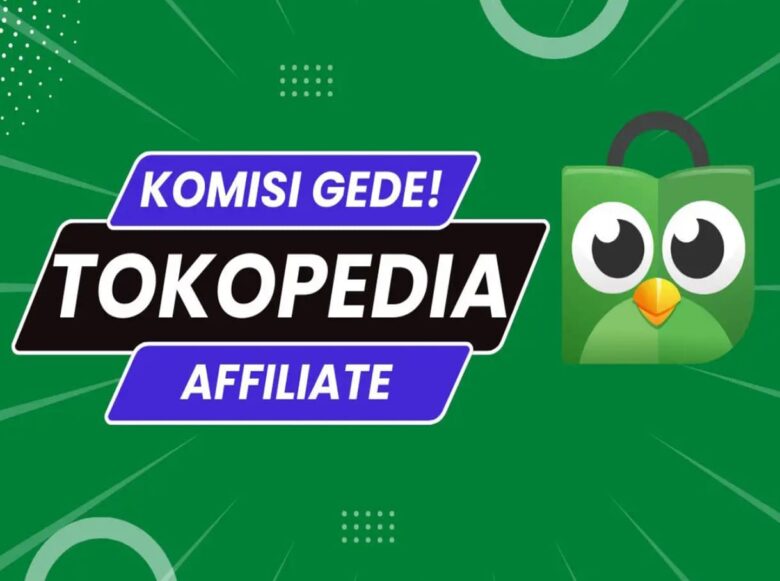 Tokopedia Affiliate: Cara Daftar, Komisi, dan Keuntungannya